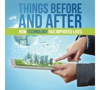 Things Before and After: How Technology has Improved Lives by Baby Professor (2015-08-22)