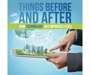 Things Before and After: How Technology has Improved Lives by Baby Professor (2015-08-22)