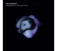 Richard Barbieri - Things Buried / Stranger Inside