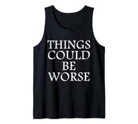 Things Could Be Worse Inspirational Humor Motivational Quote Tank Top