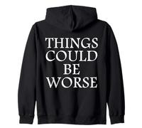 Things Could Be Worse Inspirational Humor Motivational Quote Zip Hoodie