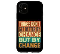 Things Don't Get Better By Chance But By Change Case for iPhone 11