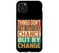 Things Don't Get Better By Chance But By Change Case for iPhone 11 Pro Max