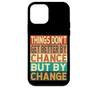 Things Don't Get Better By Chance But By Change Case for iPhone 12 mini