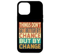 Things Don't Get Better By Chance But By Change Case for iPhone 12 Pro Max