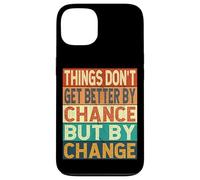 Things Don't Get Better By Chance But By Change Case for iPhone 13