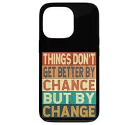 Things Don't Get Better By Chance But By Change Case for iPhone 13 Pro
