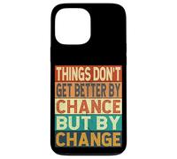 Things Don't Get Better By Chance But By Change Case for iPhone 13 Pro Max