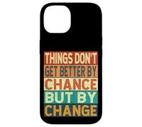 Things Don't Get Better By Chance But By Change Case for iPhone 14