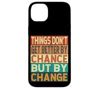 Things Don't Get Better By Chance But By Change Case for iPhone 14 Plus