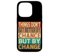 Things Don't Get Better By Chance But By Change Case for iPhone 14 Pro