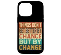 Things Don't Get Better By Chance But By Change Case for iPhone 14 Pro Max