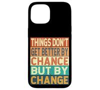 Things Don't Get Better By Chance But By Change Case for iPhone 15