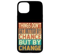 Things Don't Get Better By Chance But By Change Case for iPhone 15 Plus