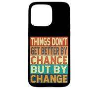 Things Don't Get Better By Chance But By Change Case for iPhone 15 Pro Max