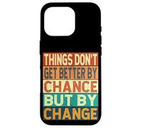 Things Don't Get Better By Chance But By Change Case for iPhone 16 Pro