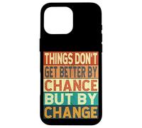 Things Don't Get Better By Chance But By Change Case for iPhone 16 Pro Max