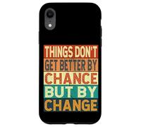 Things Don't Get Better By Chance But By Change Case for iPhone XR