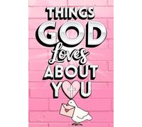 Things God Loves About You: A Personalized Fill-in-the-Blank Book With Thoughtful Prompts and Bible Verses Creating a Meaningful Keepsake. An Easter ... Adults. (Things God Loves About You Series)