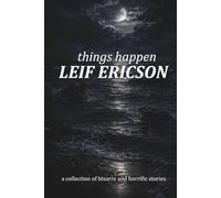 things happen: a collection of bizarre and horrific stories
