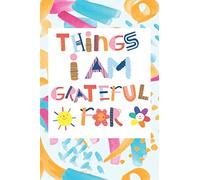 Things I Am Grateful: A Gratitude Journal for KIds