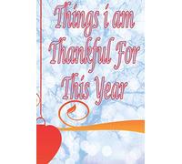Things I Am Thankful For This Year: Gratitude Journal to write all what you are grateful for | Glossy paperback, size 6 x 9 inch