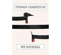 Things I Barked At! Dachshund Notebook: A Cute Dachshund Pattern Design Lined Journal For Teens, Men And Women To Write In