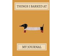 Things I Barked At! Dachshund Notebook: A Cute Dachshund Pattern Design Lined Journal For Teens, Men And Women To Write In