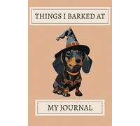 Things I Barked At! Dachshund Notebook: A Cute Dachshund Pattern Design Lined Journal For Teens, Men And Women To Write In