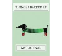 Things I Barked At! Dachshund Notebook: A Cute Dachshund Pattern Design Lined Journal For Teens, Men And Women To Write In