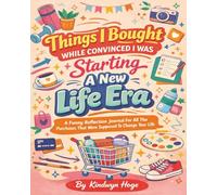 Things I Bought While Convinced I Was Starting A New Life Era: A Funny Reflection Journal For All The Purchases That Were Supposed To Change Your Life