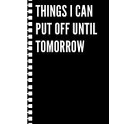 Things I can put off until tomorrow: Black lined Notebook Journal For Family, Friends, & co-workers, 6"x 9" - 120 Pages