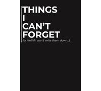Things I Can’t Forget: A Minimalist Notebook for Notes, Ideas, and Everything Worth Remembering