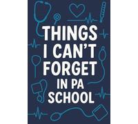 Things I Can’t Forget in PA School: A 100-Page Blank Lined Journal for Physician Assistant Students to Capture Notes, Ideas, and Memories