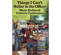 Things I Can’t Holler in the Office: More Redneck Cubical Confessions