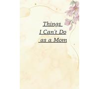 Things I Can't do as a Mom: Crazy Ideas Notebook