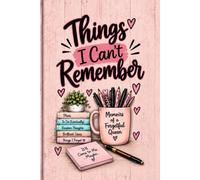 Things I Can't Remember: Memoirs of a Forgetful Queen - A Brain Dump Journal for Passwords, Brilliant Ideas, To-Dos and Important Stuff I'll Forget Anyway