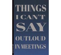 Things I Can't Say Out Loud In Meetings: 6x9 Lined Funny sarcastic Work Notebook, 100 Page Gag Gift For office coworkers | Secret Santa Alternative & Fun Gift Idea