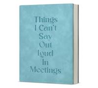 Things I Can't Say Out Loud in Meetings Funny Office Notebook for Work Humor Journal Gift for Coworker Colleague-Blue
