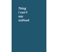 Things I can't say out loud: Journal