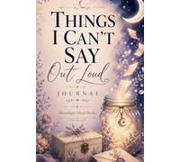 Things I Can't Say Out Loud Journal: Honesty, Truth, Emotional Healing, Self-Worth, Self-Love, Gratitude & Positive Affirmations
