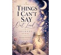 Things I Can't Say Out Loud Journal: Honesty, Truth, Emotional Healing, Self-Worth, Self-Love, Gratitude & Positive Affirmations