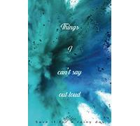 Things I Can't Say Out Loud : Save it for a rainy day: |108 Pages Lined Blank 6"x9" Notebook / Hilarious Gag Gift / Funny Office Journal