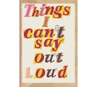Things i can't say put loud