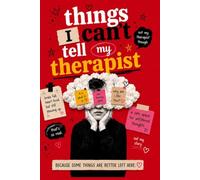 Things I can't say to my Therapist