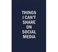 Things I Can't Share On Social Media: Funny Blank Lined Journal Coworker Notebook