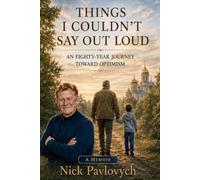 Things I Couldn’t Say Out Loud: An Eighty-Year Journey Toward Optimism