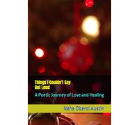 Things I Couldn't Say Out Loud: A Poetic Journey of Love and Healing