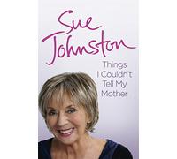 Things I Couldn't Tell My Mother: My Autobiography