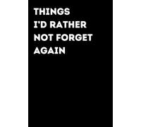 Things I’d Rather Not Forget Again - Funny Notebook for Notes & Ideas | Humorous Office Journal: Funny Notebook for Notes, Ideas and Thoughts | Fun Gift for Coworkers and Friends | Office Humor